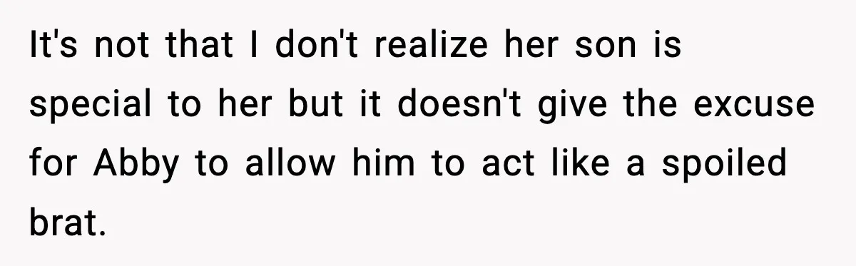 Mom Calls Nephew A Spoiled Brat After He Tries To Push Birthday Cake Off The Table It's not that I don't realize her son is special to her but it doesn't give the excuse for Abby to allow him to act like a spoiled brat.