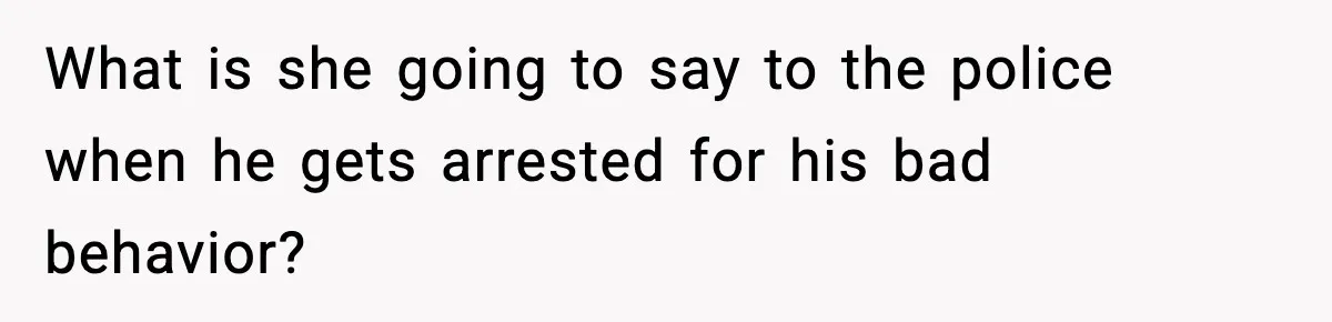 Mom Calls Nephew A Spoiled Brat After He Tries To Push Birthday Cake Off The Table What is she going to say to the police when he gets arrested for his bad behavior?