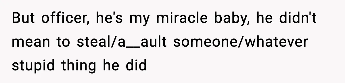 Mom Calls Nephew A Spoiled Brat After He Tries To Push Birthday Cake Off The Table But officer, he's my miracle baby, he didn't mean to steal/a__ault someone/whatever stupid thing he did