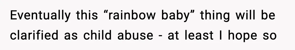 Mom Calls Nephew A Spoiled Brat After He Tries To Push Birthday Cake Off The Table Eventually this “rainbow baby” thing will be clarified as child abuse - at least I hope so