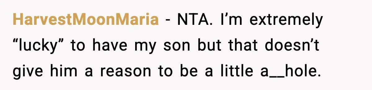Mom Calls Nephew A Spoiled Brat After He Tries To Push Birthday Cake Off The Table HarvestMoonMaria − NTA. I’m extremely “lucky” to have my son but that doesn’t give him a reason to be a little a__hole.