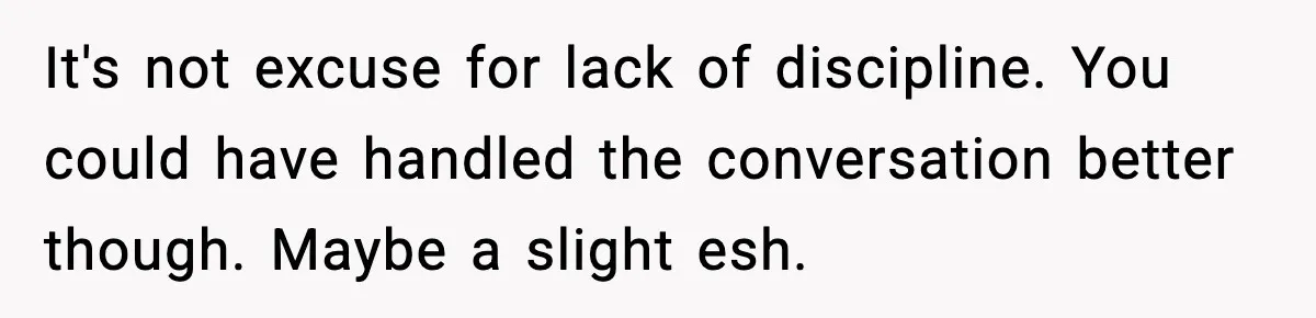 Mom Calls Nephew A Spoiled Brat After He Tries To Push Birthday Cake Off The Table It's not excuse for lack of discipline. You could have handled the conversation better though. Maybe a slight esh.
