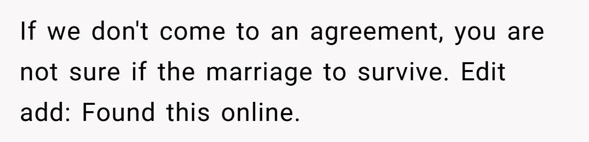 If we don't come to an agreement, you are not sure if the marriage to survive. Edit add: Found this online.