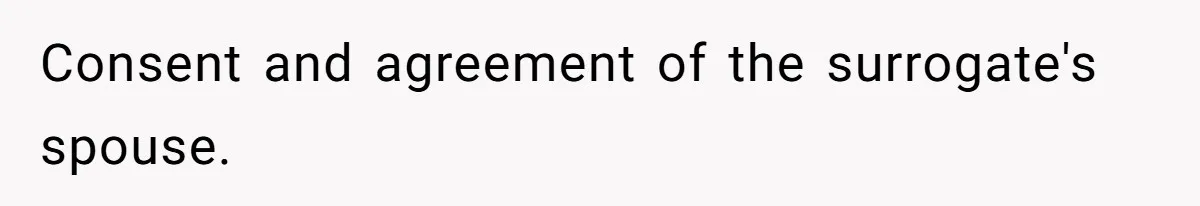 Consent and agreement of the surrogate's spouse.