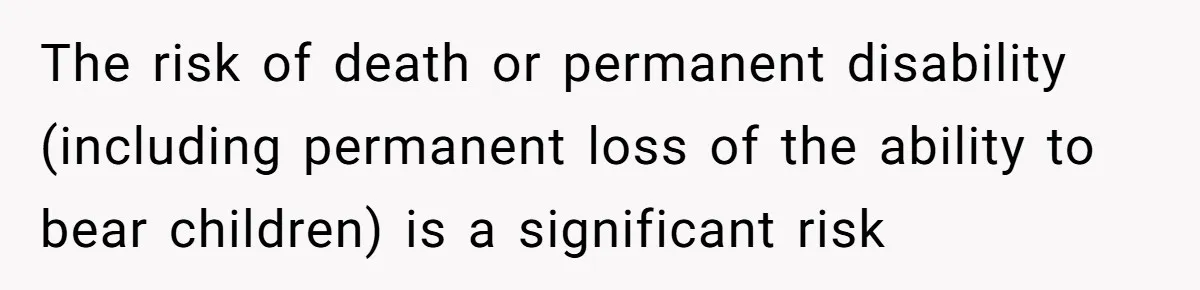 The risk of death or permanent disability (including permanent loss of the ability to bear children) is a significant risk