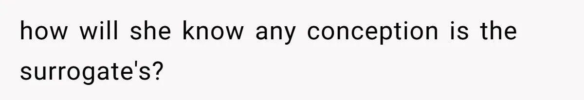 how will she know any conception is the surrogate's?