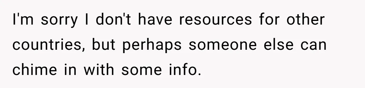 I'm sorry I don't have resources for other countries, but perhaps someone else can chime in with some info.