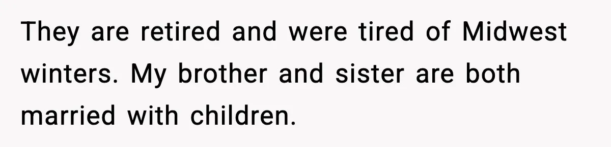 Woman Uses Heirloom China Daily, Mom Says She Should Wait For Royal Guests They are retired and were tired of Midwest winters. My brother and sister are both married with children.