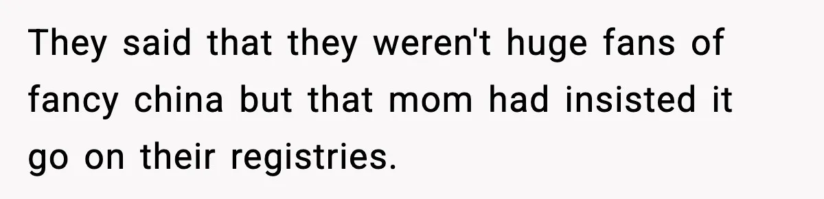 Woman Uses Heirloom China Daily, Mom Says She Should Wait For Royal Guests They said that they weren't huge fans of fancy china but that mom had insisted it go on their registries.
