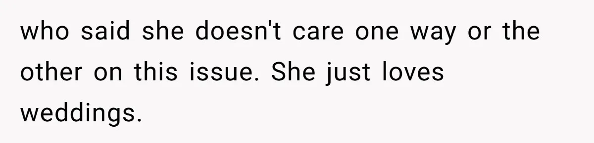 who said she doesn't care one way or the other on this issue. She just loves weddings.