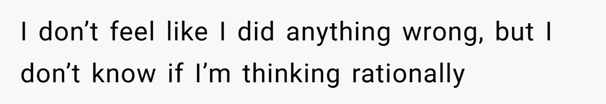 Girlfriend Uses A Bathroom Trick To Avoid Smells, Boyfriend’s Dad Wakes Everyone In A Panic I don’t feel like I did anything wrong, but I don’t know if I’m thinking rationally