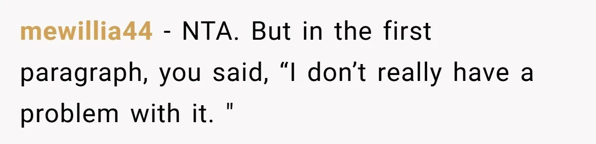 Girlfriend Uses A Bathroom Trick To Avoid Smells, Boyfriend’s Dad Wakes Everyone In A Panic mewillia44 − NTA. But in the first paragraph, you said, “I don’t really have a problem with it. "