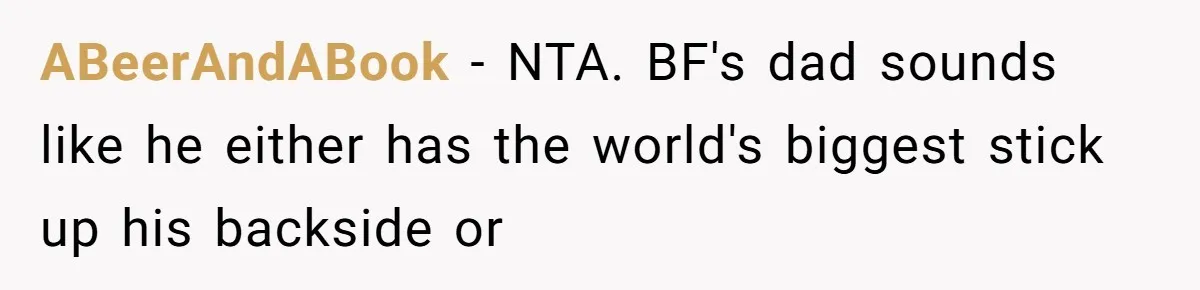 Girlfriend Uses A Bathroom Trick To Avoid Smells, Boyfriend’s Dad Wakes Everyone In A Panic ABeerAndABook − NTA. BF's dad sounds like he either has the world's biggest stick up his backside or