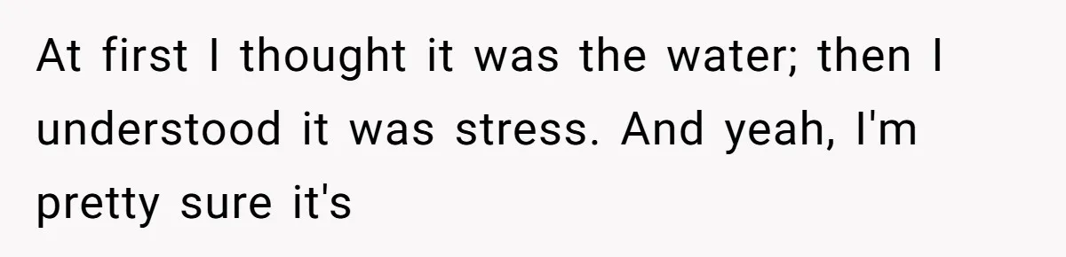 Girlfriend Uses A Bathroom Trick To Avoid Smells, Boyfriend’s Dad Wakes Everyone In A Panic At first I thought it was the water; then I understood it was stress. And yeah, I'm pretty sure it's