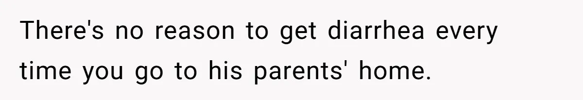 Girlfriend Uses A Bathroom Trick To Avoid Smells, Boyfriend’s Dad Wakes Everyone In A Panic There's no reason to get diarrhea every time you go to his parents' home.