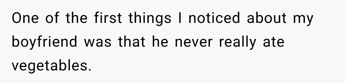 Girlfriend Secretly Fixes Boyfriend’s Diet for Months, Now He Calls Her A Controlling Villain One of the first things I noticed about my boyfriend was that he never really ate vegetables.