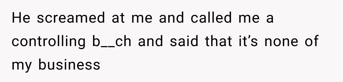 Girlfriend Secretly Fixes Boyfriend’s Diet for Months, Now He Calls Her A Controlling Villain He screamed at me and called me a controlling b__ch and said that it’s none of my business