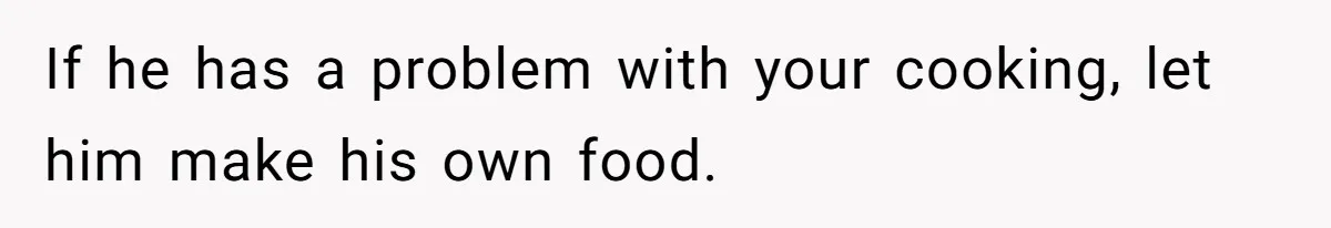 Girlfriend Secretly Fixes Boyfriend’s Diet for Months, Now He Calls Her A Controlling Villain If he has a problem with your cooking, let him make his own food.
