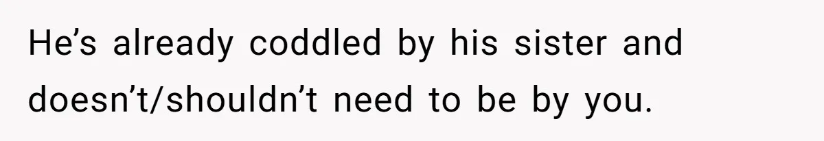 Girlfriend Secretly Fixes Boyfriend’s Diet for Months, Now He Calls Her A Controlling Villain He’s already coddled by his sister and doesn’t/shouldn’t need to be by you.