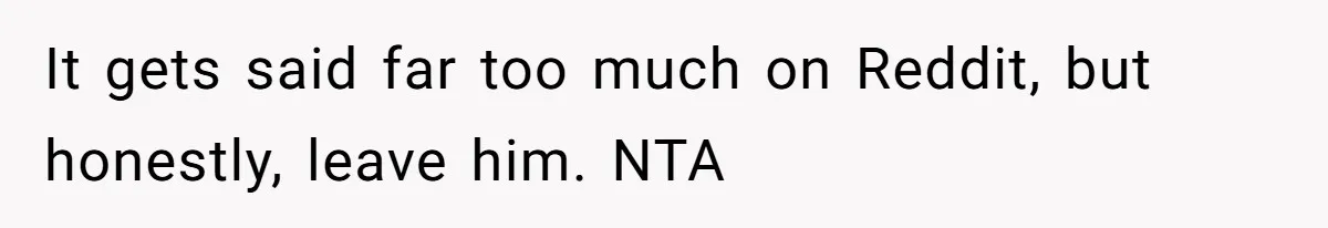 Girlfriend Secretly Fixes Boyfriend’s Diet for Months, Now He Calls Her A Controlling Villain It gets said far too much on Reddit, but honestly, leave him. NTA