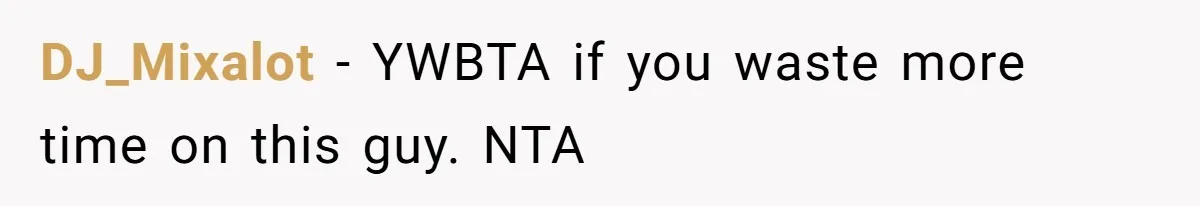 Girlfriend Secretly Fixes Boyfriend’s Diet for Months, Now He Calls Her A Controlling Villain DJ_Mixalot − YWBTA if you waste more time on this guy. NTA