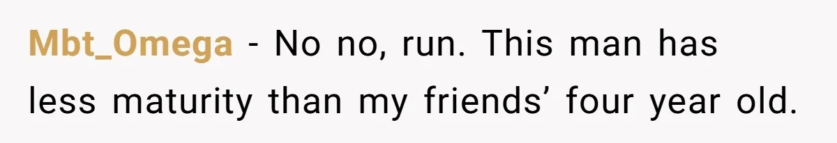Girlfriend Secretly Fixes Boyfriend’s Diet for Months, Now He Calls Her A Controlling Villain Mbt_Omega − No no, run. This man has less maturity than my friends’ four year old.