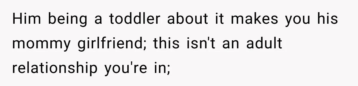 Girlfriend Secretly Fixes Boyfriend’s Diet for Months, Now He Calls Her A Controlling Villain Him being a toddler about it makes you his mommy girlfriend; this isn't an adult relationship you're in;