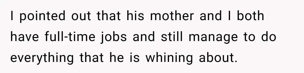 12 Year Old Complains About Laundry, Dad Turns Spring Break Into A Reality Check I pointed out that his mother and I both have full-time jobs and still manage to do everything that he is whining about.