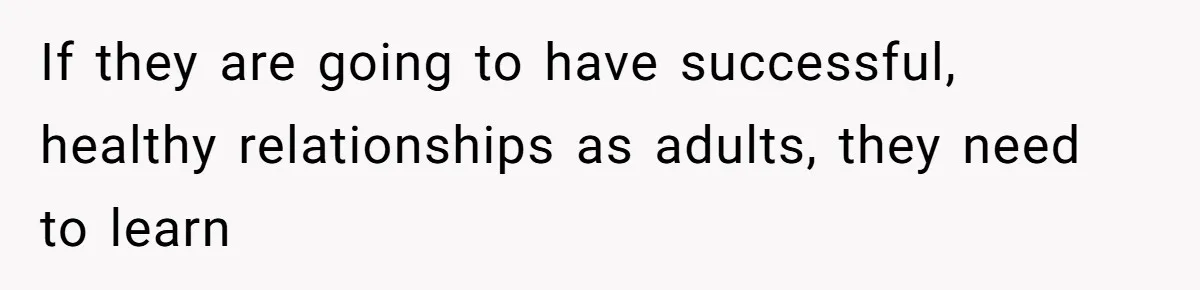 12 Year Old Complains About Laundry, Dad Turns Spring Break Into A Reality Check If they are going to have successful, healthy relationships as adults, they need to learn