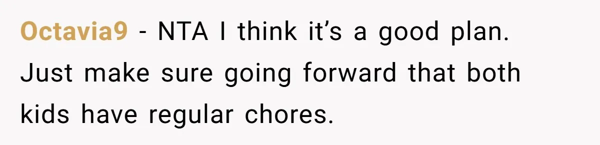 12 Year Old Complains About Laundry, Dad Turns Spring Break Into A Reality Check Octavia9 − NTA I think it’s a good plan. Just make sure going forward that both kids have regular chores.