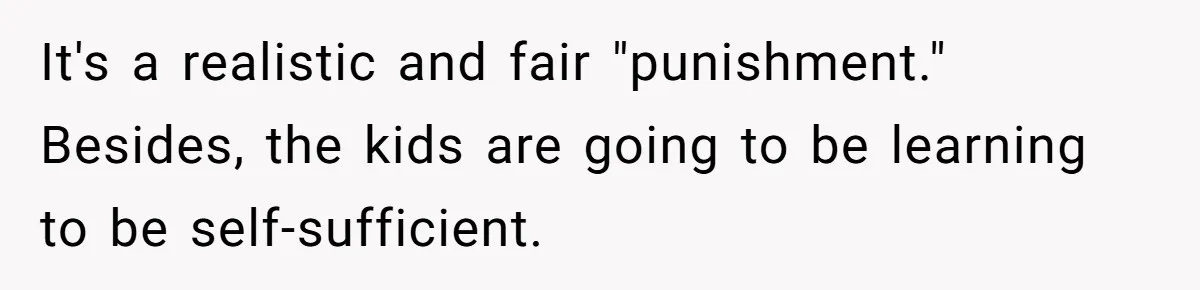 12 Year Old Complains About Laundry, Dad Turns Spring Break Into A Reality Check It's a realistic and fair "punishment." Besides, the kids are going to be learning to be self-sufficient.