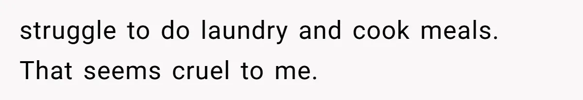 12 Year Old Complains About Laundry, Dad Turns Spring Break Into A Reality Check struggle to do laundry and cook meals. That seems cruel to me.