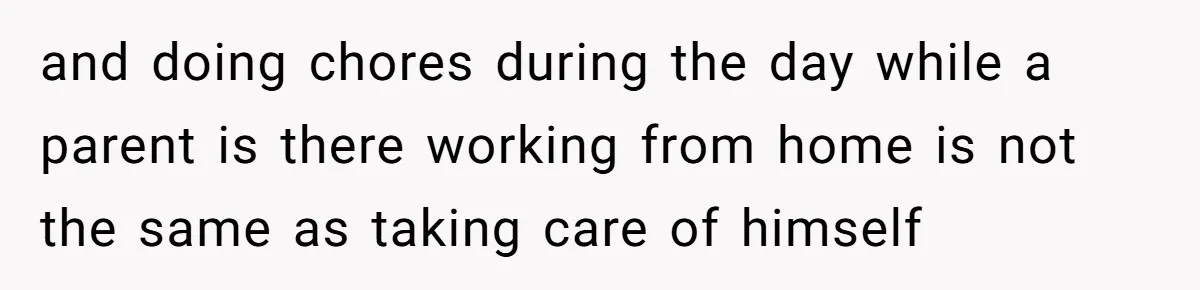 12 Year Old Complains About Laundry, Dad Turns Spring Break Into A Reality Check and doing chores during the day while a parent is there working from home is not the same as taking care of himself
