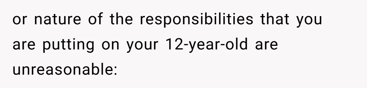 12 Year Old Complains About Laundry, Dad Turns Spring Break Into A Reality Check or nature of the responsibilities that you are putting on your 12-year-old are unreasonable: