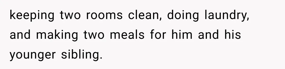 12 Year Old Complains About Laundry, Dad Turns Spring Break Into A Reality Check keeping two rooms clean, doing laundry, and making two meals for him and his younger sibling.