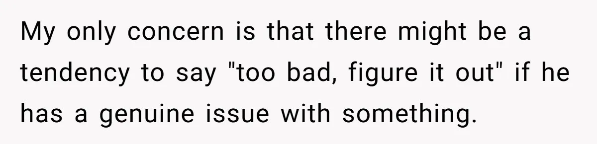 12 Year Old Complains About Laundry, Dad Turns Spring Break Into A Reality Check My only concern is that there might be a tendency to say "too bad, figure it out" if he has a genuine issue with something.