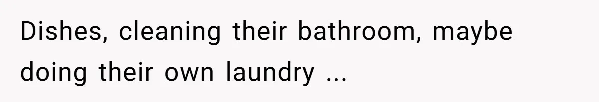 12 Year Old Complains About Laundry, Dad Turns Spring Break Into A Reality Check Dishes, cleaning their bathroom, maybe doing their own laundry ...