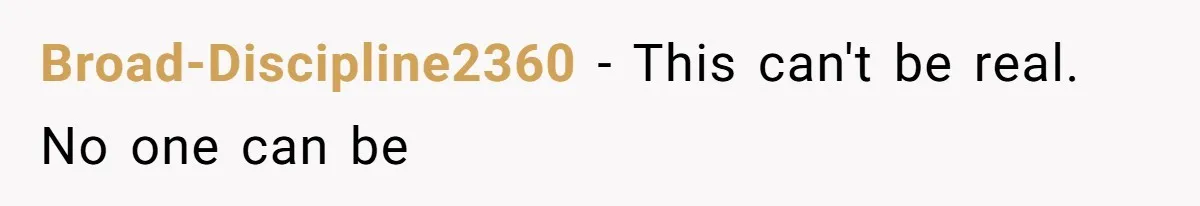 Broad-Discipline2360 − This can't be real. No one can be