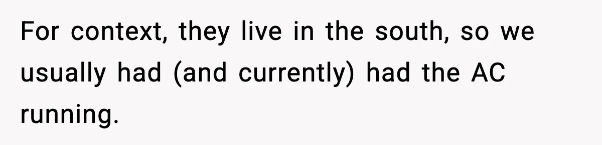 For context, they live in the south, so we usually had (and currently) had the AC running.