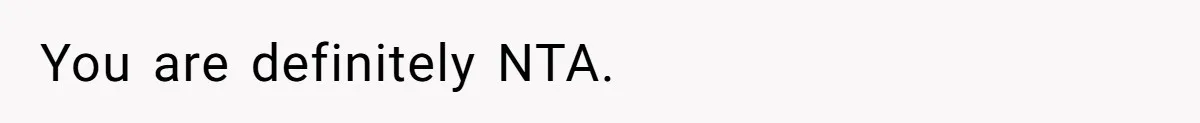You are definitely NTA.