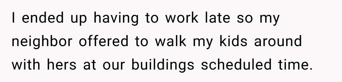 Woman Lets Vegan Mom Eat Non-Vegan Candy After She Steals Half Of Her Kids’ Halloween Haul I ended up having to work late so my neighbor offered to walk my kids around with hers at our buildings scheduled time.
