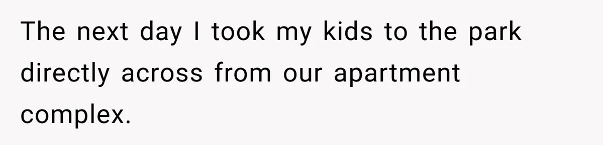 Woman Lets Vegan Mom Eat Non-Vegan Candy After She Steals Half Of Her Kids’ Halloween Haul The next day I took my kids to the park directly across from our apartment complex.