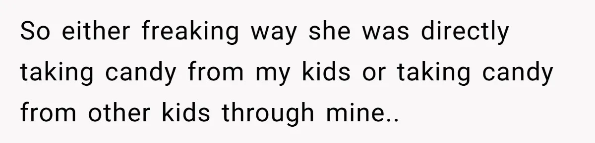Woman Lets Vegan Mom Eat Non-Vegan Candy After She Steals Half Of Her Kids’ Halloween Haul So either freaking way she was directly taking candy from my kids or taking candy from other kids through mine..
