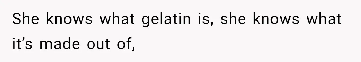 Woman Lets Vegan Mom Eat Non-Vegan Candy After She Steals Half Of Her Kids’ Halloween Haul She knows what gelatin is, she knows what it’s made out of,