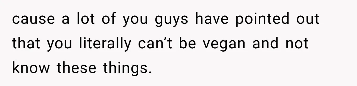 Woman Lets Vegan Mom Eat Non-Vegan Candy After She Steals Half Of Her Kids’ Halloween Haul cause a lot of you guys have pointed out that you literally can’t be vegan and not know these things.