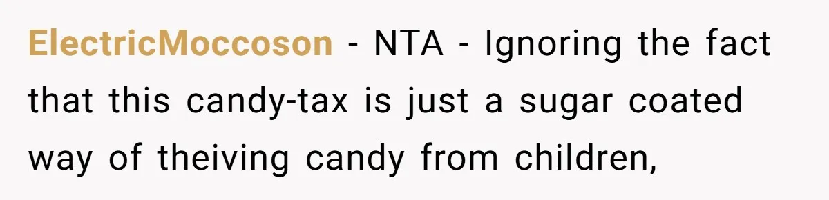 Woman Lets Vegan Mom Eat Non-Vegan Candy After She Steals Half Of Her Kids’ Halloween Haul ElectricMoccoson − NTA - Ignoring the fact that this candy-tax is just a sugar coated way of theiving candy from children,