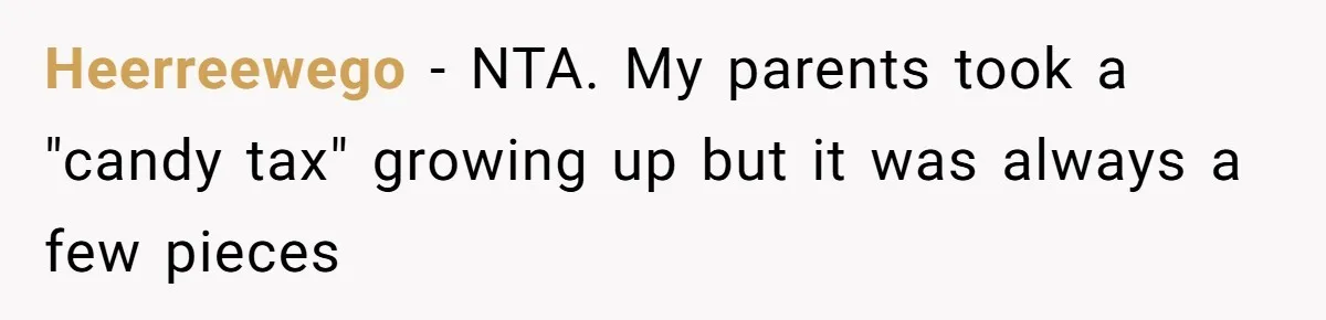 Woman Lets Vegan Mom Eat Non-Vegan Candy After She Steals Half Of Her Kids’ Halloween Haul Heerreewego − NTA. My parents took a "candy tax" growing up but it was always a few pieces