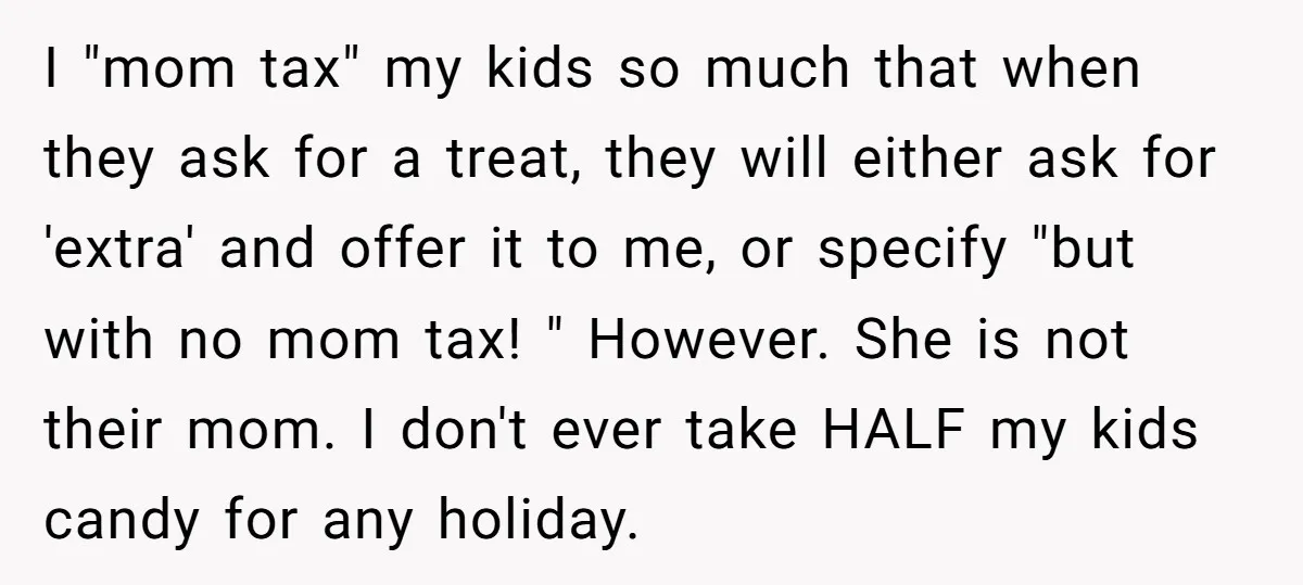 Woman Lets Vegan Mom Eat Non-Vegan Candy After She Steals Half Of Her Kids’ Halloween Haul I "mom tax" my kids so much that when they ask for a treat, they will either ask for 'extra' and offer it to me, or specify "but with no...