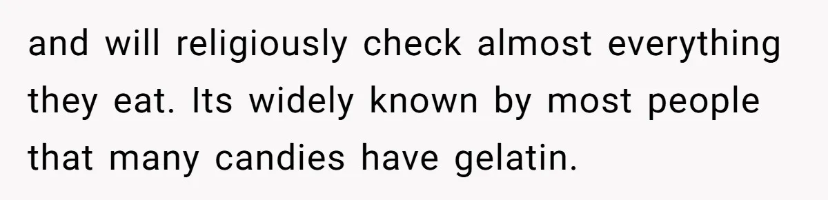 Woman Lets Vegan Mom Eat Non-Vegan Candy After She Steals Half Of Her Kids’ Halloween Haul and will religiously check almost everything they eat. Its widely known by most people that many candies have gelatin.