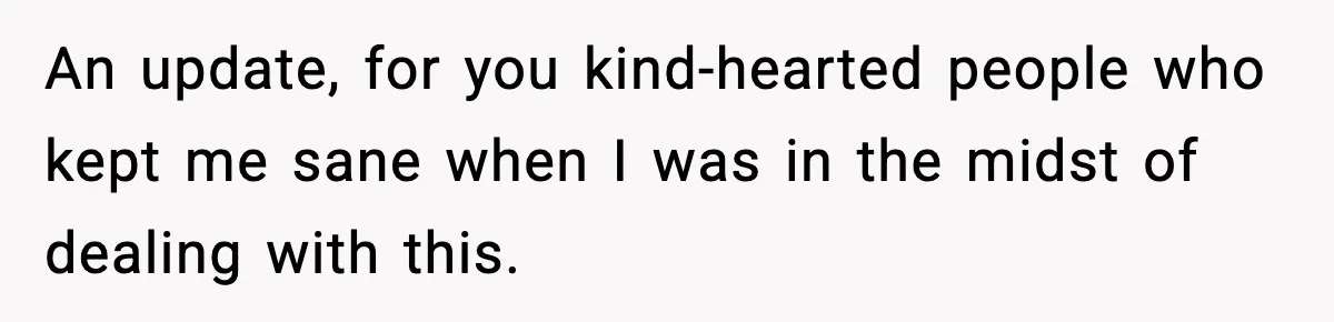 Grandma Told Kids Their Parents Were Passed Away, Then Claimed It “Did No Harm” An update, for you kind-hearted people who kept me sane when I was in the midst of dealing with this.